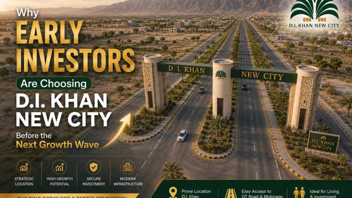 Why Early Investors Are Choosing D. I. Khan New City